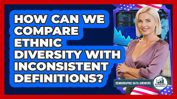How Can We Compare Ethnic Diversity With Inconsistent Definitions? - Demographic Data Answers