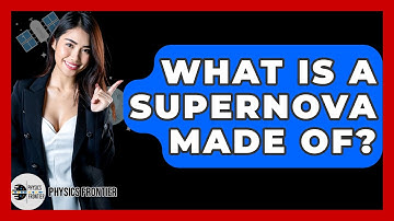 What Is A Supernova Made Of? - Physics Frontier