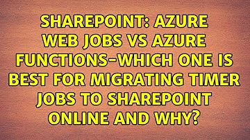 Azure web jobs vs Azure functions-which one is best for migrating timer jobs to SharePoint...