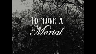 to love a mortal (short film)