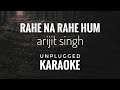 Rahe na rahe hum karaoke  arijit singh  rahe na rahe hum karaoke with lyrics