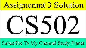 CS502 Assignment No 3 Solution Fall 2019 | Study Planet
