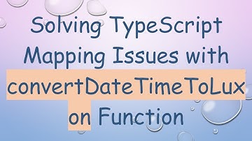 Solving TypeScript Mapping Issues with convertDateTimeToLuxon Function