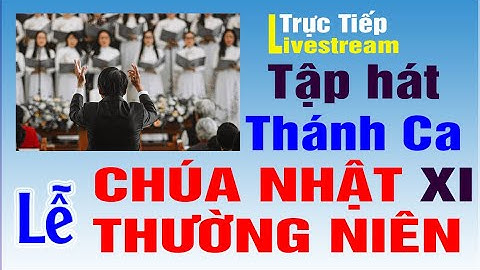 🔴 LỄ CHÚA NHẬT XI THƯỜNG NIÊN (năm B) | Tập Hát Thánh Ca