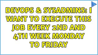 DevOps & SysAdmins: I want to execute this job every 2nd and 4th week Monday to Friday Wealth