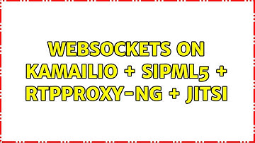 Websockets on Kamailio + sipml5 + rtpproxy-ng + jitsi