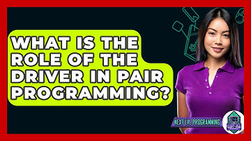 What Is The Role Of The Driver In Pair Programming? - Next LVL Programming