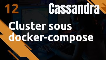 CASSANDRA - 12. CLUSTER AVEC DOCKER-COMPOSE
