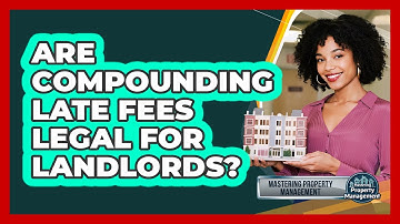Are Compounding Late Fees Legal for Landlords?