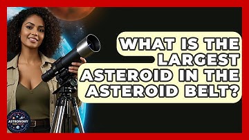 What Is The Largest Asteroid In The Asteroid Belt? - Astronomy Made Simple