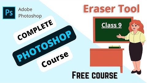 Eraser tool photoshop | Complete Photoshop for beginer series | Class 9