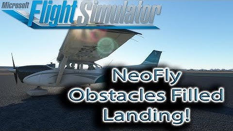 Microsoft Flight Simulator | NeoFly | Obstalce Filled Landing