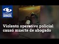 Denuncian que violento operativo policial causó muerte de abogado en Bogotá