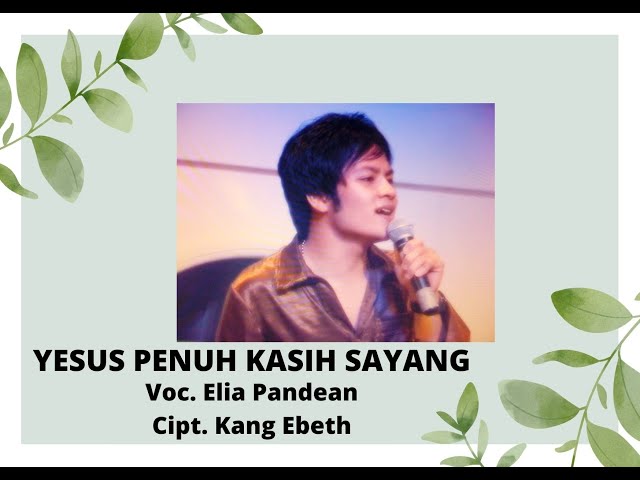 YESUS PENUH KASIH SAYANG - ELIA PANDEAN class=