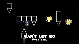 Can't Let Go Full Version by Cozmiccc14 (Me) | Geometry Dash 2.207