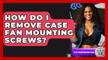 How Do I Remove Case Fan Mounting Screws? - The Hardware Hub