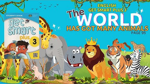 English Get Smart Plus 3 Page 95 : The World Has Got Many Animals