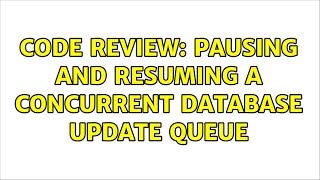Code Review: Pausing and resuming a concurrent database update queue (2 Solutions!!)