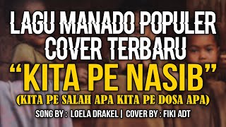 KITA PE NASIB - LOELA DRAKEL (KITA PE SALAH APA KITA PE DOSA APA) COVER BY FIKI ADT