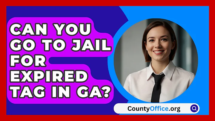 Can You Go To Jail For Expired Tag In GA? - CountyOffice.org
