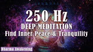 250 Hz - Deep Meditation Music - Find Inner Peace and Tranquility - 1 Hour