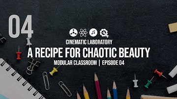 A Recipe For Chaotic Beauty | Modular Classroom | Episode 04