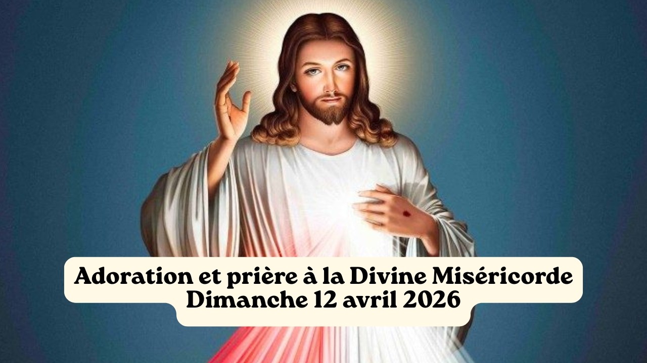 Adoration et prière à la Divine Miséricorde - Dimanche 12 avril 2026