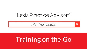 My Workspace on Lexis Practice Advisor®  - Show Me How Video Series