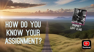 How do you know your assignment from God? Prophet Lovy Elias