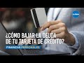 ¿Cómo bajar la deuda de tu tarjeta de crédito?