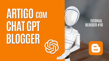 Como Criar Artigo para Blogger com o Chat GPT - Passo a Passo [Tutorial Blogger #10]