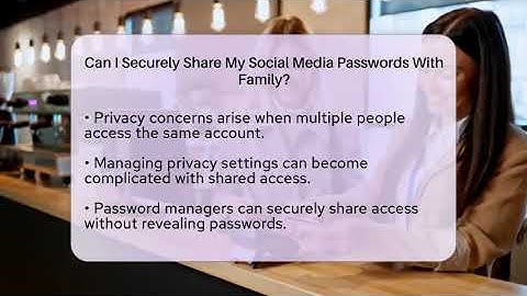 Can I Securely Share My Social Media Passwords With Family? - Everyday-Networking