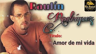 Raulín Rodríguez - Amor de mi vida (Audio).