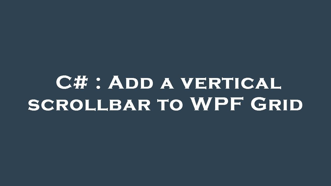 C add a vertical scrollbar to wpf grid youtube