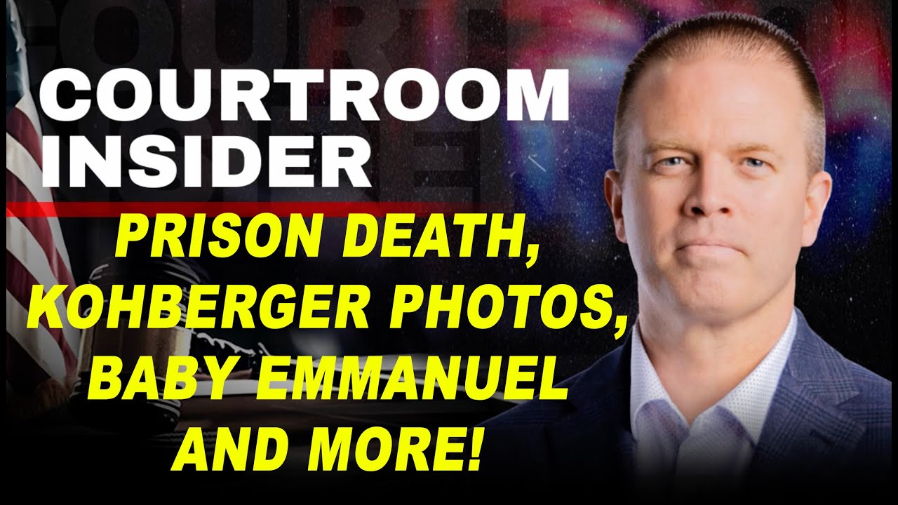COURTROOM INSIDER A Prison Death Kohberger Baby Emmanuel Travis Decker And More 