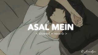 Asal Mein Tum Ni Ho Mere - slowed reverb | Darshan Raval