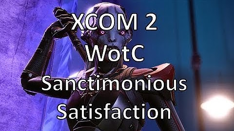XCOM2 - WotC - Sanctimonious Satisfaction - Episode 27
