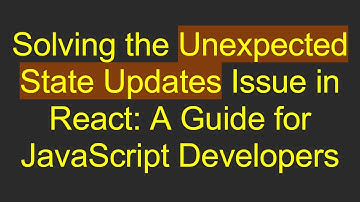 Solving the Unexpected State Updates Issue in React: A Guide for JavaScript Developers