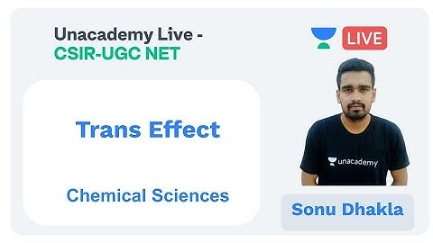 Trans Effect | Chemical Sciences | Unacademy Live - CSIR UGC NET | Sonu Dhakla