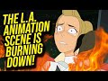 The la animation industry is burning down in real time