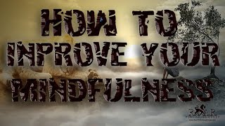 How To Improve Your Mindfulness