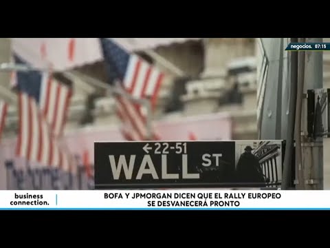 Bank of America y JP Morgan advierten que el rally europeo se desvanecer&aacute; pronto