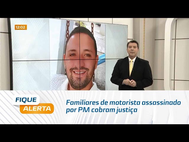 Familiares de motorista assassinado por PM cobram justiça