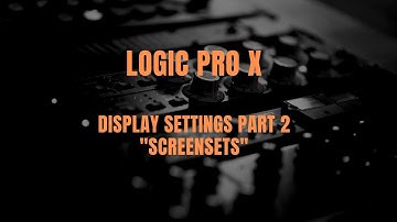 Logic Pro X - Display settings Part 2 "Screensets"