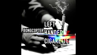 Bongcopter - Left Handed Cigarette