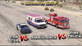 GTA 5 ONLINE: COP CAR V/S AMBULANCE V/S FIRETRUCK(WHICH IS BEST)