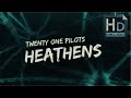 Twenty One Pilots - Heathens (HD Lyrics Video)