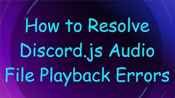 How to Resolve Discord.js Audio File Playback Errors
