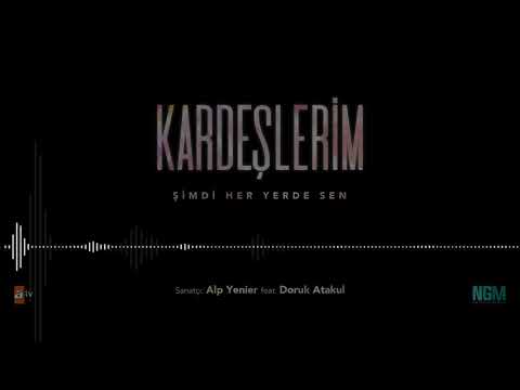 KARDEŞLERİM - ''Şimdi Her Yerde Sen'' | Alp Yenier Feat Doruk Atakul