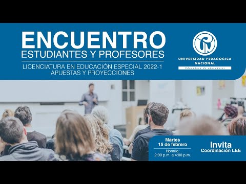 Encuentro estudiantes y profesores Licenciatura en Educación Especial 2022-1 Apuestas y proyecciones